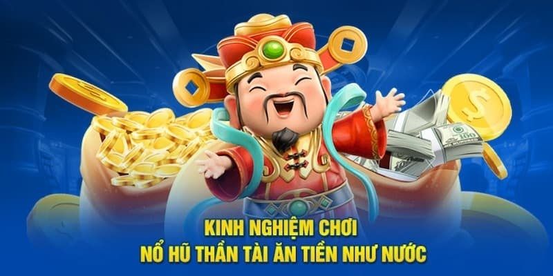 Kinh nghiệm thắng lớn khi chơi Nổ Hũ Thần Tài S666